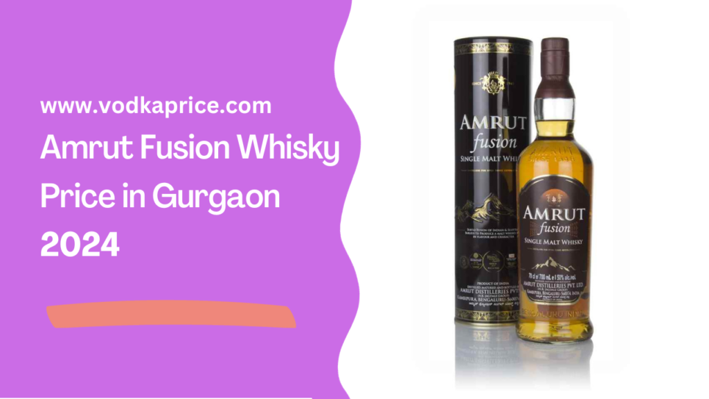 Amrut Fusion Whisky Price in Gurgaon