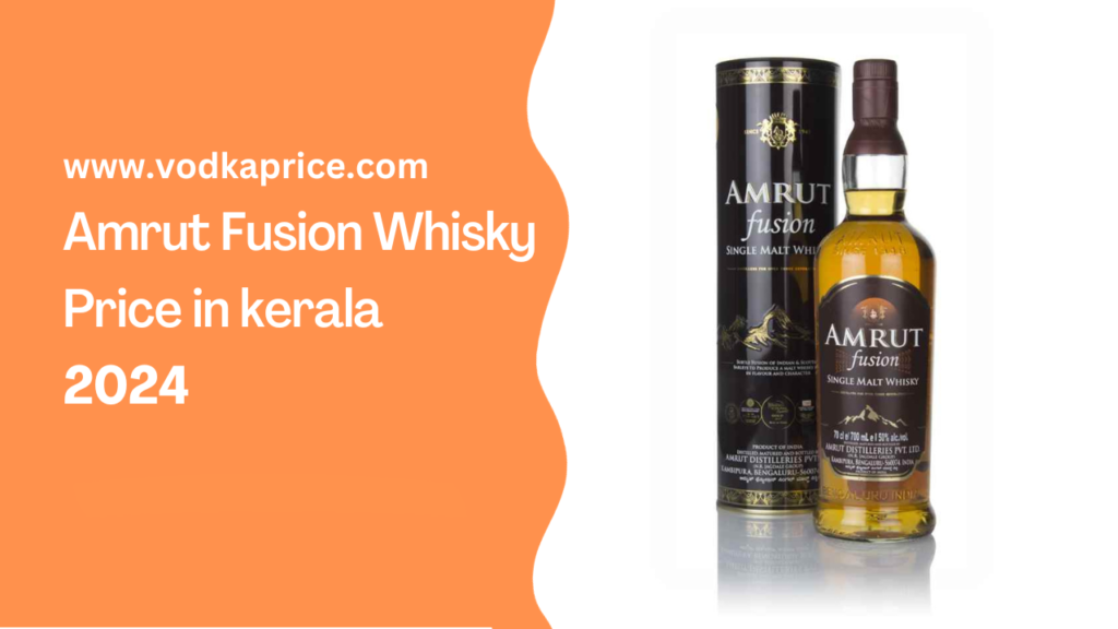 Amrut Fusion Whisky Price in kerala